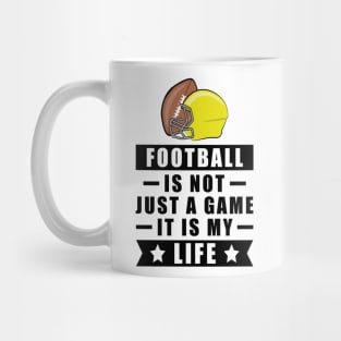 Football Is Not Just A Game, It Is My Life Mug